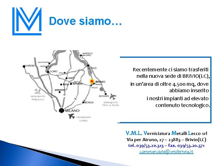 Dove siamo… Recentemente ci siamo trasferiti nella nuova sede di BRIVIO(LC), in un’area di