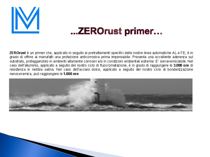 ZEROrust è un primer che, applicato in seguito ai pretrattamenti specifici delle nostre linee