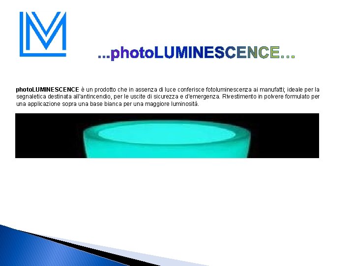 photo. LUMINESCENCE è un prodotto che in assenza di luce conferisce fotoluminescenza ai manufatti;