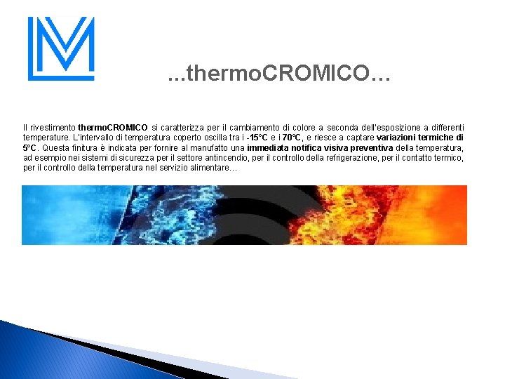 . . . thermo. CROMICO… Il rivestimento thermo. CROMICO si caratterizza per il cambiamento