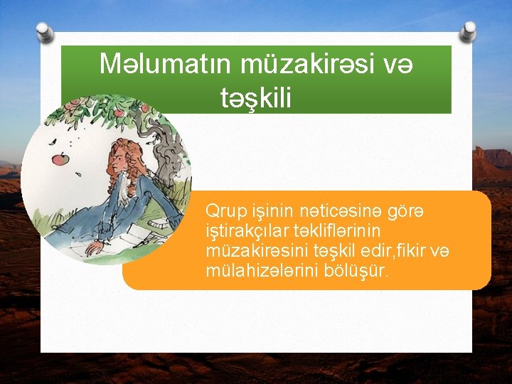 Məlumatın müzakirəsi və təşkili Qrup işinin nəticəsinə görə iştirakçılar təkliflərinin müzakirəsini təşkil edir, fikir