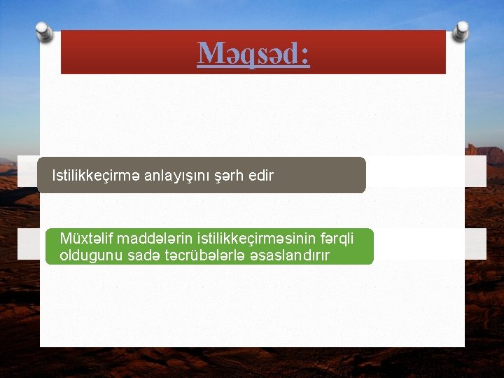 Məqsəd: Istilikkeçirmə anlayışını şərh edir Müxtəlif maddələrin istilikkeçirməsinin fərqli oldugunu sadə təcrübələrlə əsaslandırır 