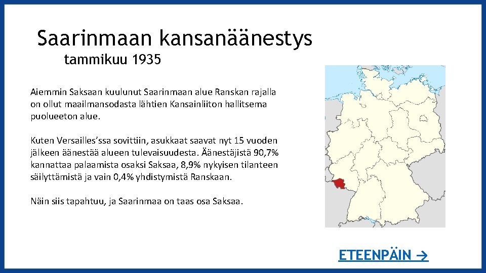 Saarinmaan kansanäänestys tammikuu 1935 Aiemmin Saksaan kuulunut Saarinmaan alue Ranskan rajalla on ollut maailmansodasta