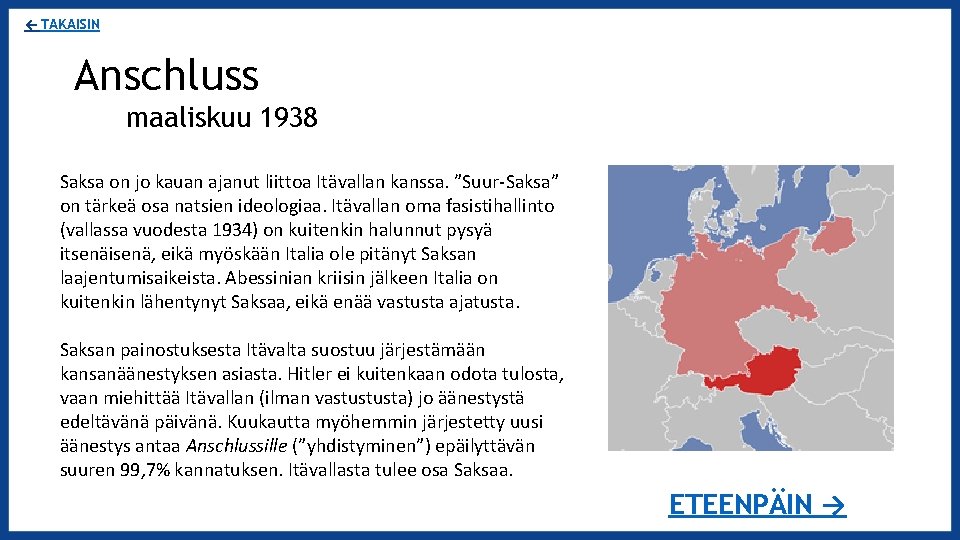 ← TAKAISIN Anschluss maaliskuu 1938 Saksa on jo kauan ajanut liittoa Itävallan kanssa. ”Suur-Saksa”