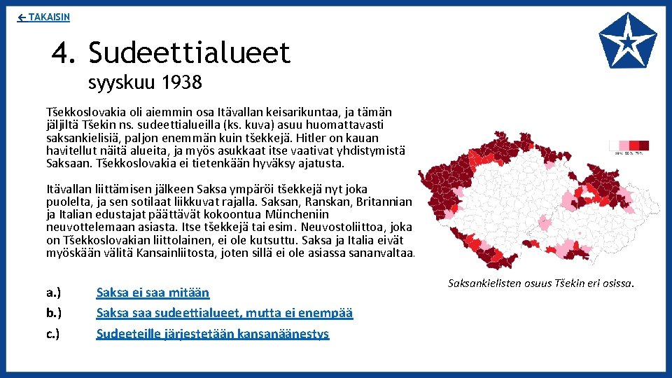 ← TAKAISIN 4. Sudeettialueet syyskuu 1938 Tšekkoslovakia oli aiemmin osa Itävallan keisarikuntaa, ja tämän