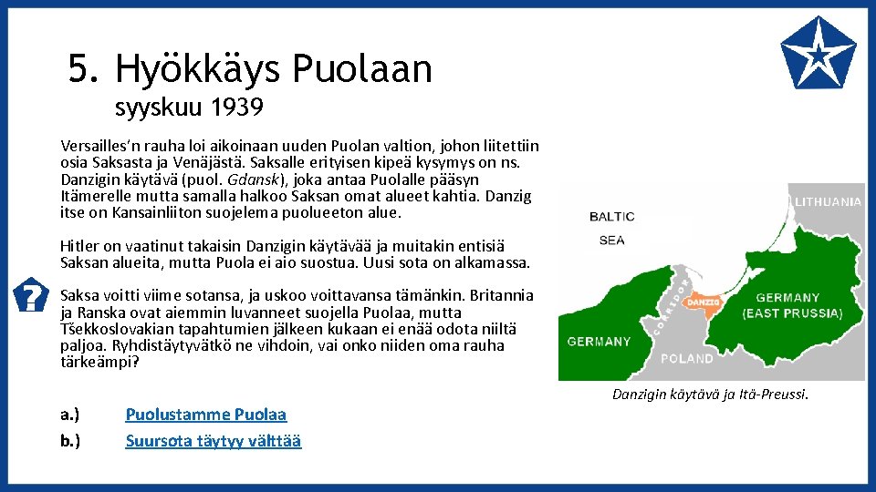 5. Hyökkäys Puolaan syyskuu 1939 Versailles’n rauha loi aikoinaan uuden Puolan valtion, johon liitettiin