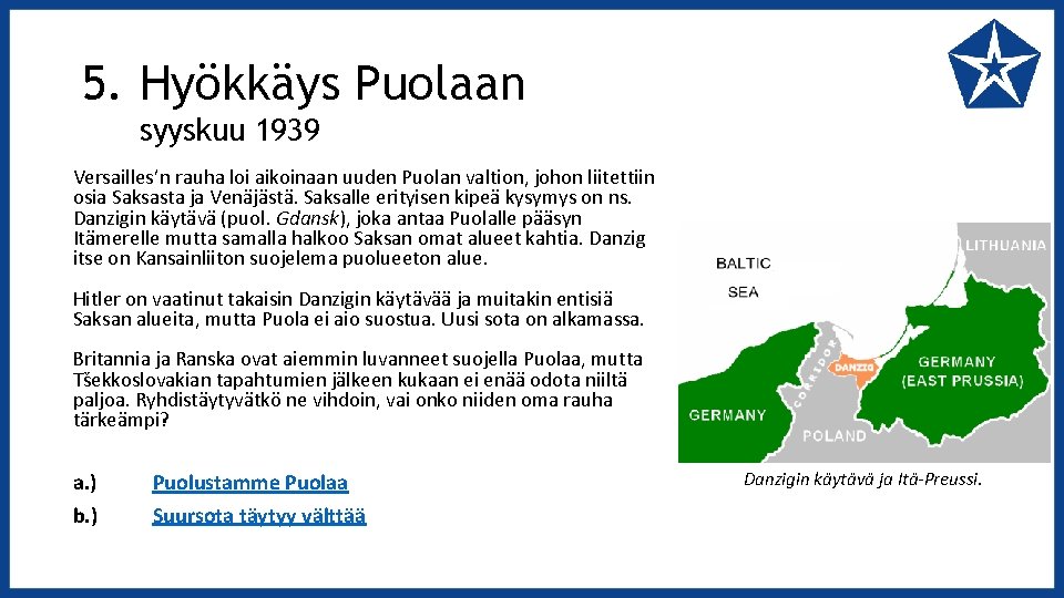 5. Hyökkäys Puolaan syyskuu 1939 Versailles’n rauha loi aikoinaan uuden Puolan valtion, johon liitettiin