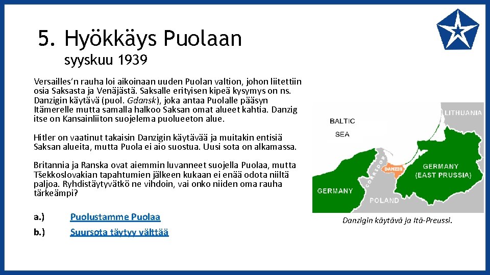 5. Hyökkäys Puolaan syyskuu 1939 Versailles’n rauha loi aikoinaan uuden Puolan valtion, johon liitettiin