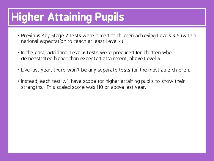 Higher Attaining Pupils • Previous Key Stage 2 tests were aimed at children achieving