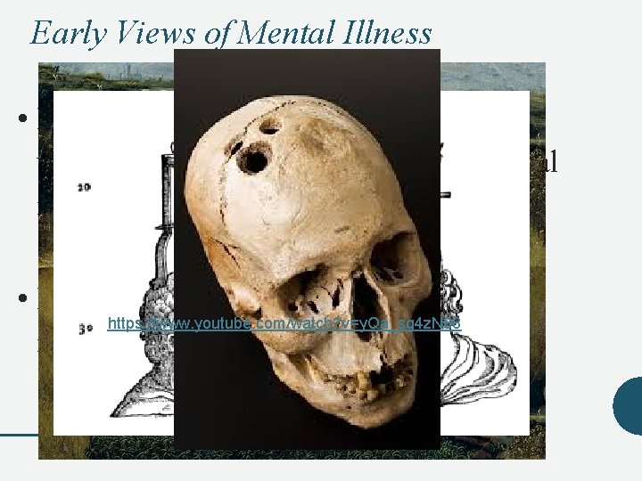 Early Views of Mental Illness • In ancient times, mental illness was usually explained