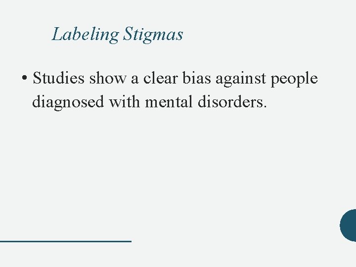 Labeling Stigmas • Studies show a clear bias against people diagnosed with mental disorders.