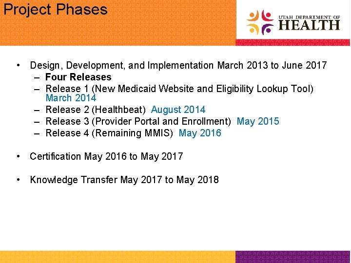 Project Phases • Design, Development, and Implementation March 2013 to June 2017 – Four