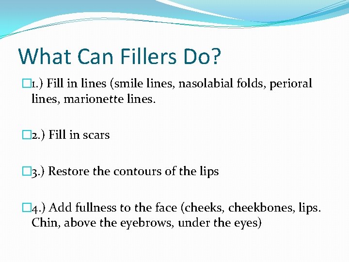 What Can Fillers Do? � 1. ) Fill in lines (smile lines, nasolabial folds,