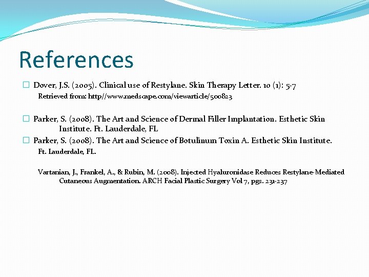 References � Dover, J. S. (2005). Clinical use of Restylane. Skin Therapy Letter. 10