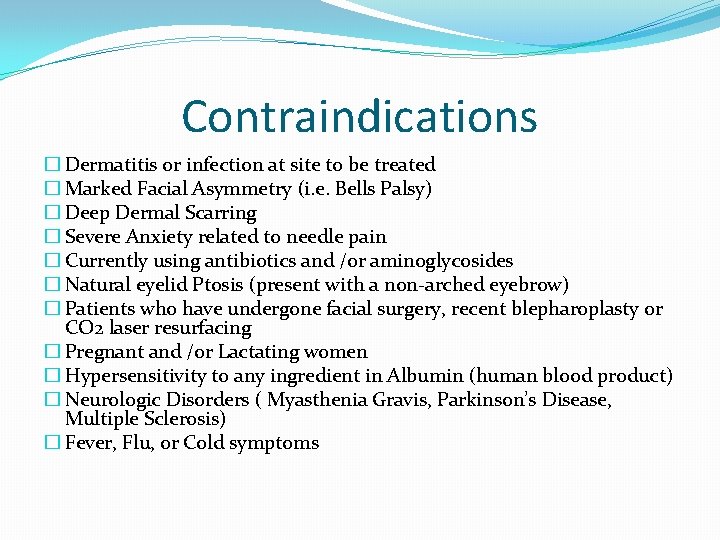 Contraindications � Dermatitis or infection at site to be treated � Marked Facial Asymmetry