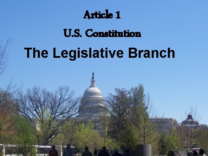 Article 1 U. S. Constitution The Legislative Branch 