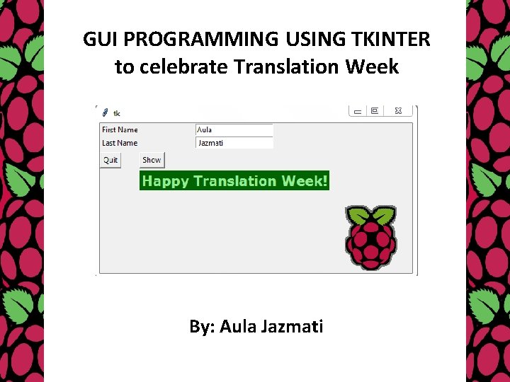 GUI PROGRAMMING USING TKINTER to celebrate Translation Week By: Aula Jazmati 