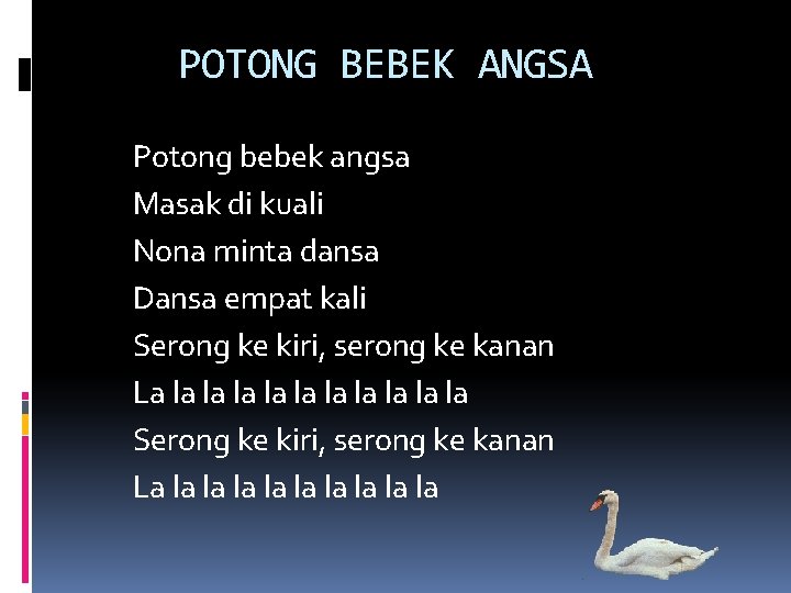 POTONG BEBEK ANGSA Potong bebek angsa Masak di kuali Nona minta dansa Dansa empat