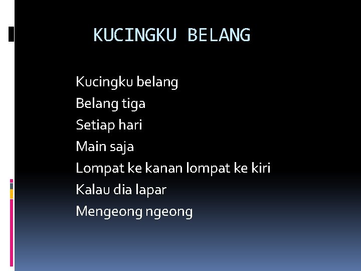 KUCINGKU BELANG Kucingku belang Belang tiga Setiap hari Main saja Lompat ke kanan lompat