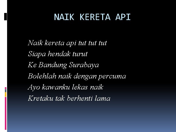 NAIK KERETA API Naik kereta api tut tut Siapa hendak turut Ke Bandung Surabaya