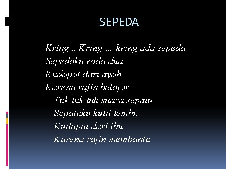 SEPEDA Kring. . Kring … kring ada sepeda Sepedaku roda dua Kudapat dari ayah