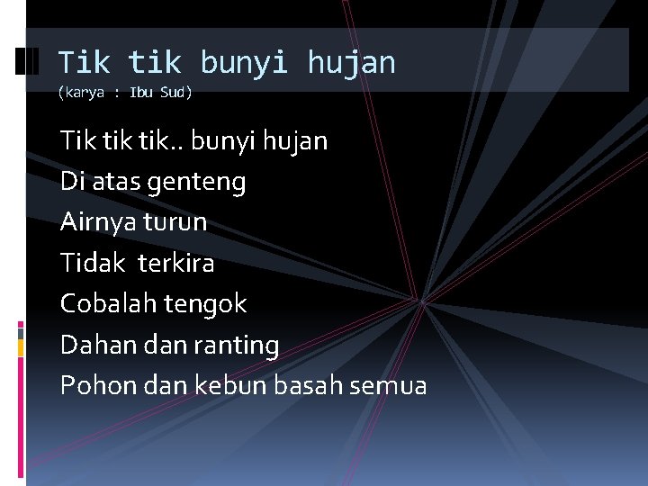 Tik tik bunyi hujan (karya : Ibu Sud) Tik tik. . bunyi hujan Di