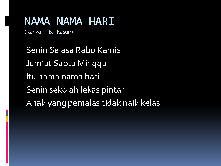 NAMA HARI (karya : Bu Kasur) Senin Selasa Rabu Kamis Jum’at Sabtu Minggu Itu