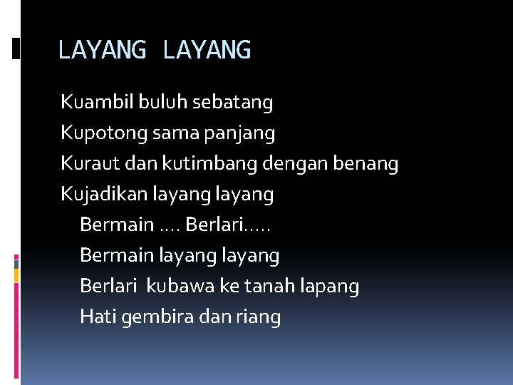 LAYANG Kuambil buluh sebatang Kupotong sama panjang Kuraut dan kutimbang dengan benang Kujadikan layang