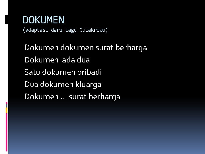 DOKUMEN (adaptasi dari lagu Cucakrowo) Dokumen dokumen surat berharga Dokumen ada dua Satu dokumen