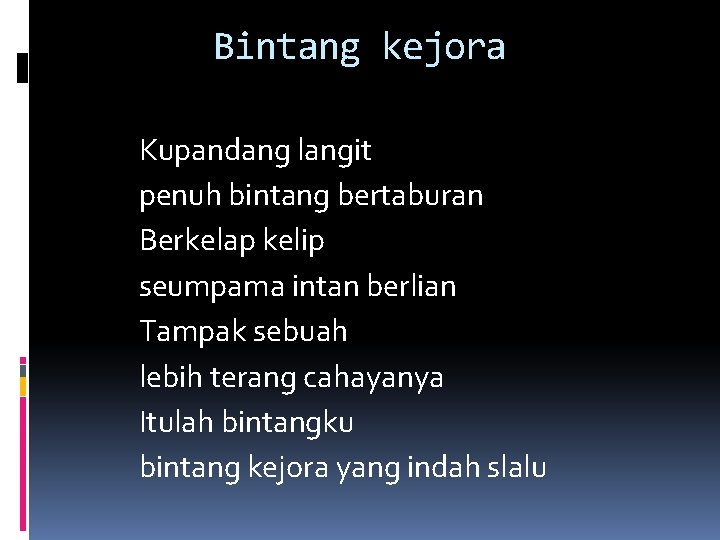 Bintang kejora Kupandang langit penuh bintang bertaburan Berkelap kelip seumpama intan berlian Tampak sebuah