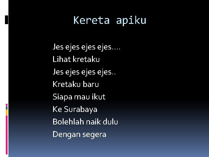 Kereta apiku Jes ejes. . Lihat kretaku Jes ejes. . Kretaku baru Siapa mau