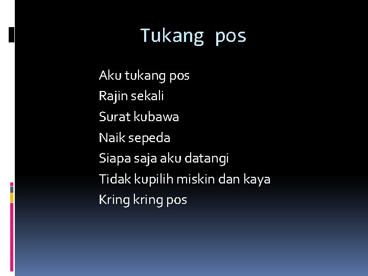 Tukang pos Aku tukang pos Rajin sekali Surat kubawa Naik sepeda Siapa saja aku