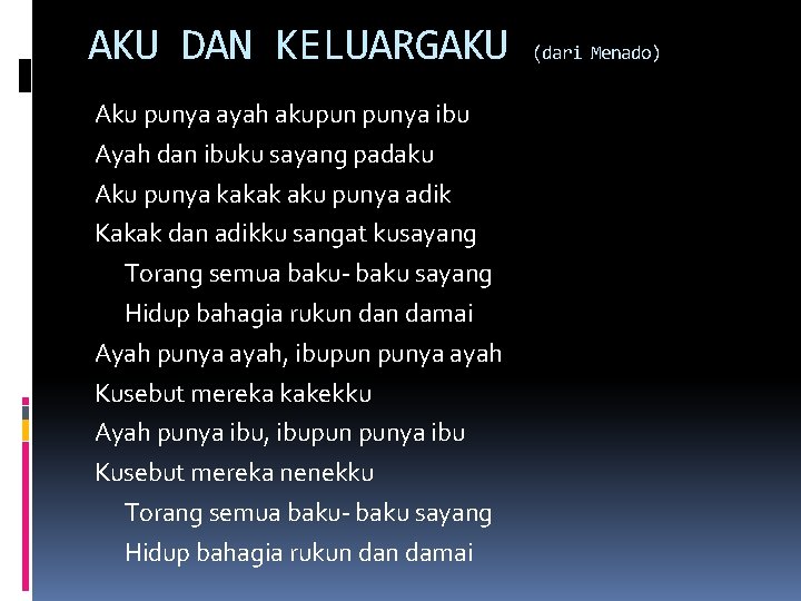 AKU DAN KELUARGAKU Aku punya ayah akupun punya ibu Ayah dan ibuku sayang padaku