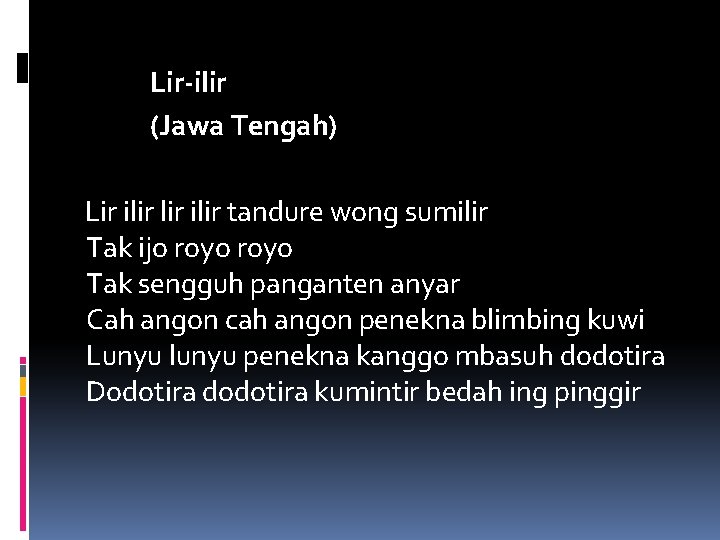 Lir-ilir (Jawa Tengah) Lir ilir tandure wong sumilir Tak ijo royo Tak sengguh panganten