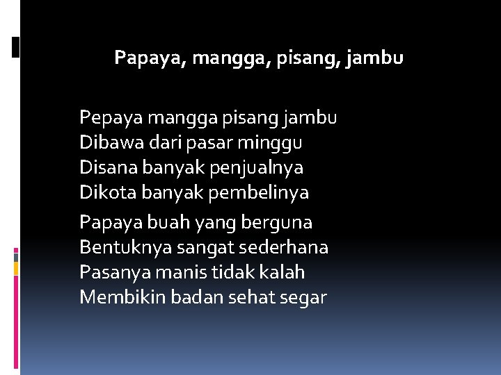 Papaya, mangga, pisang, jambu Pepaya mangga pisang jambu Dibawa dari pasar minggu Disana banyak