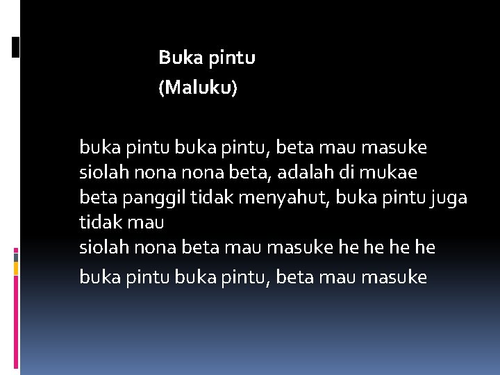 Buka pintu (Maluku) buka pintu, beta mau masuke siolah nona beta, adalah di mukae