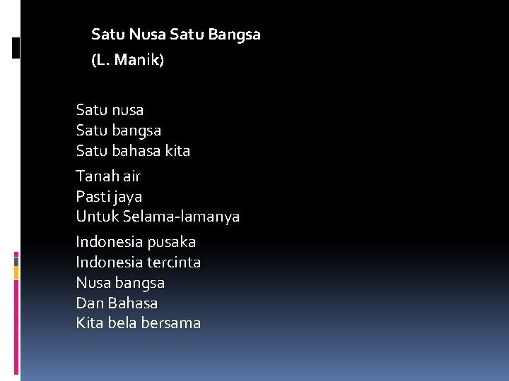 Satu Nusa Satu Bangsa (L. Manik) Satu nusa Satu bangsa Satu bahasa kita Tanah