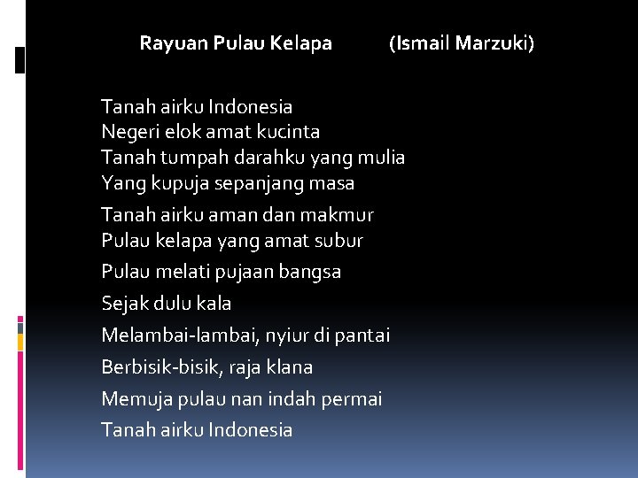 Rayuan Pulau Kelapa (Ismail Marzuki) Tanah airku Indonesia Negeri elok amat kucinta Tanah tumpah