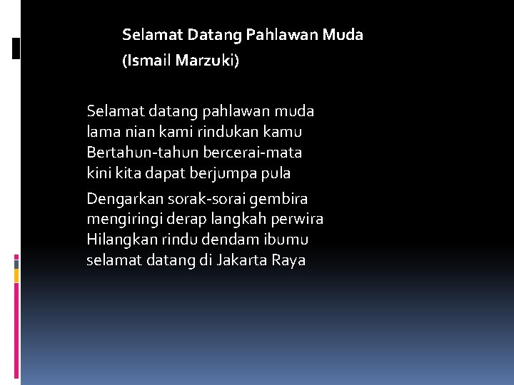 Selamat Datang Pahlawan Muda (Ismail Marzuki) Selamat datang pahlawan muda lama nian kami rindukan