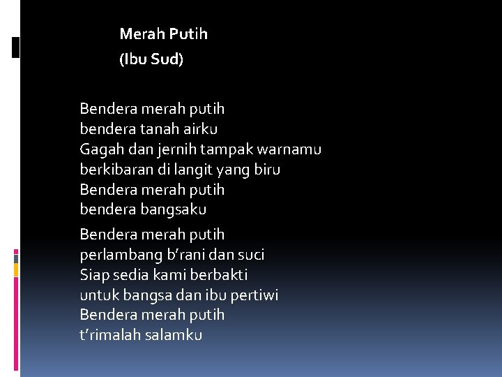 Merah Putih (Ibu Sud) Bendera merah putih bendera tanah airku Gagah dan jernih tampak