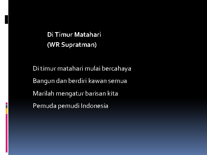 Di Timur Matahari (WR Supratman) Di timur matahari mulai bercahaya Bangun dan berdiri kawan