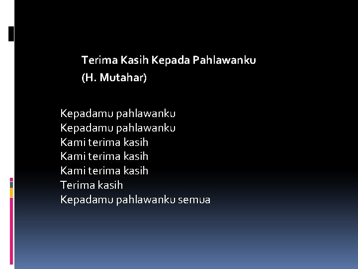 Terima Kasih Kepada Pahlawanku (H. Mutahar) Kepadamu pahlawanku Kami terima kasih Terima kasih Kepadamu