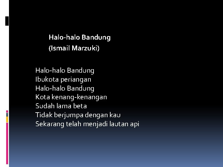 Halo-halo Bandung (Ismail Marzuki) Halo-halo Bandung Ibukota periangan Halo-halo Bandung Kota kenang-kenangan Sudah lama