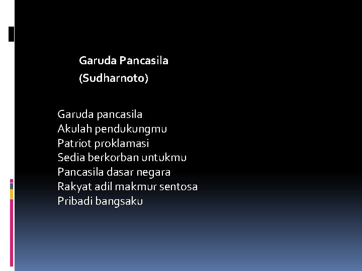 Garuda Pancasila (Sudharnoto) Garuda pancasila Akulah pendukungmu Patriot proklamasi Sedia berkorban untukmu Pancasila dasar