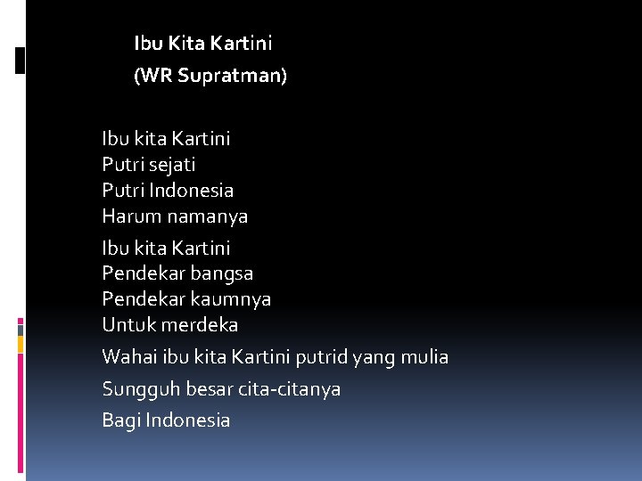 Ibu Kita Kartini (WR Supratman) Ibu kita Kartini Putri sejati Putri Indonesia Harum namanya