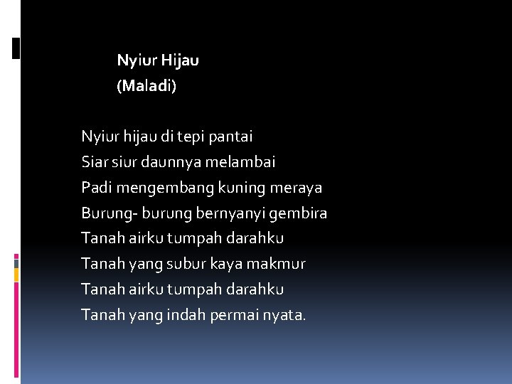 Nyiur Hijau (Maladi) Nyiur hijau di tepi pantai Siar siur daunnya melambai Padi mengembang