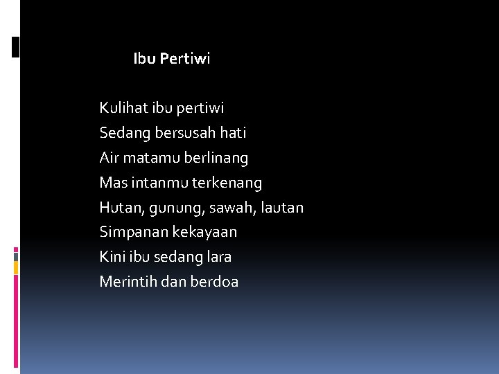 Ibu Pertiwi Kulihat ibu pertiwi Sedang bersusah hati Air matamu berlinang Mas intanmu terkenang