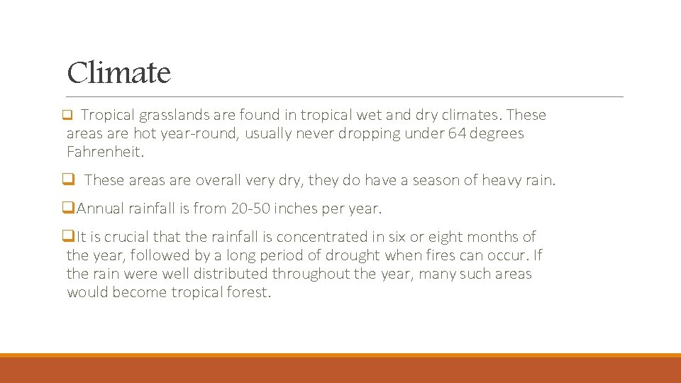 Climate q Tropical grasslands are found in tropical wet and dry climates. These areas Climate q Tropical grasslands are found in tropical wet and dry climates. These areas