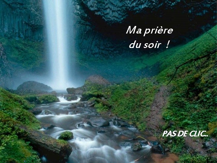 Ma prière du soir ! PAS DE CLIC. . 