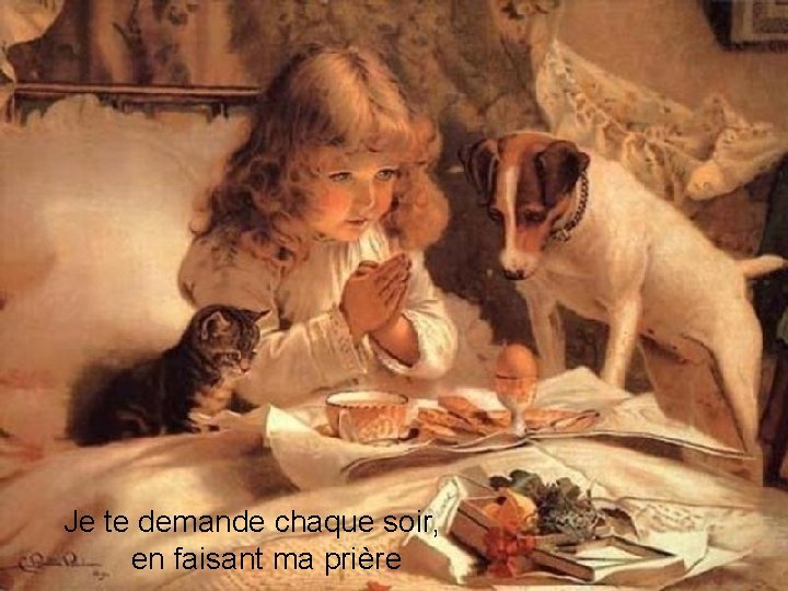 Je te demande chaque soir, en faisant ma prière 